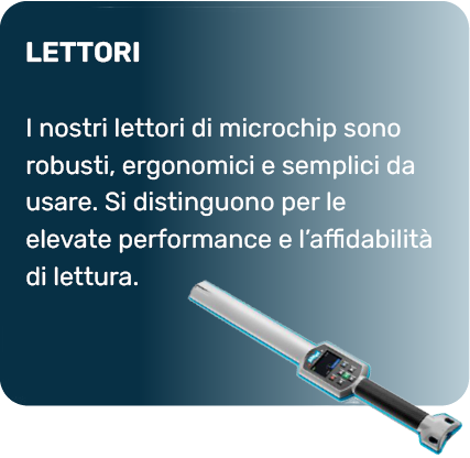 LETTORI - I nostri lettori di microchip sono robusti, ergonomici e semplici da usare. Si distinguono per le elevate performance e l'affidabilità di lettura.